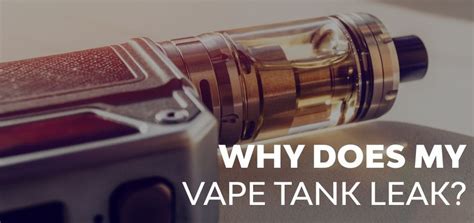 why is my vape tank leaking from the bottom|Leaking issues